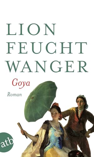Beispielbild fr Goya oder Der arge Weg der Erkenntnis: Roman (Feuchtwanger GW in Einzelbnden) zum Verkauf von medimops