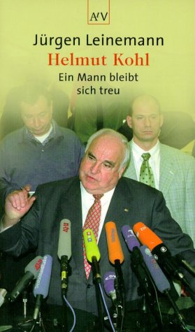 Helmut Kohl. Ein Mann bleibt sich treu. - Leinemann, Jürgen