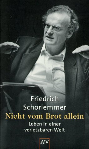 Nicht vom Brot allein. Leben in einer verletzbaren Welt. (9783746670416) by Schorlemmer, Friedrich