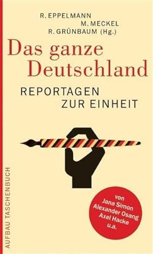 Beispielbild fr Das ganze Deutschland. Reportagen zur Einheit. zum Verkauf von Grammat Antiquariat