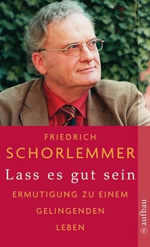 Lass es gut sein : Ermutigung zu einem gelingenden Leben. Aufbau-Taschenbücher ; 7064 - Schorlemmer, Friedrich