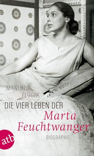 Stock image for Die vier Leben der Marta Feuchtwanger: Biographie for sale by medimops