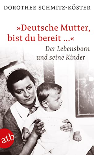 Beispielbild fr Deutsche Mutter, bist du bereit .": Der Lebensborn und seine Kinder: Die Kinder aus dem Lebensborn zum Verkauf von medimops