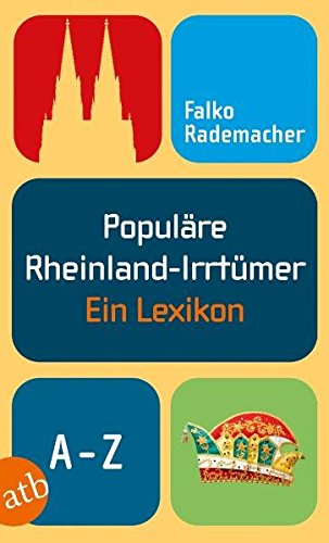 Populäre Rheinland-Irrtümer: Ein Lexikon von A-Z (Populäre Irrtümer) - Falko Rademacher