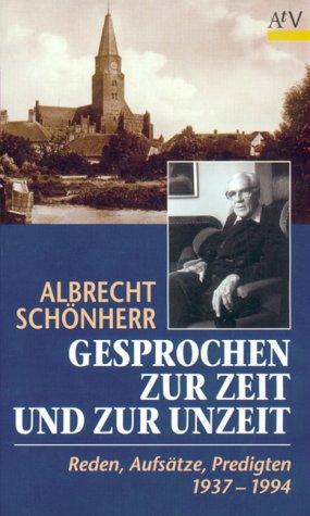 Gesprochen zur Zeit und zur Unzeit: Reden, AufsaÌˆtze, Predigten, 1937-1994 (AtV Dokument und Essay) (German Edition) (9783746680125) by SchoÌˆnherr, Albrecht