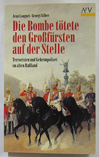 9783746680194: Die Bombe ttete den Grofrsten auf der Stelle. Terroristen und Geheimpolizei im alten Ruland.