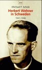 Herbert Wehner in Schweden 1941-1946.Februar 2000 von Michael F. Scholz - Michael F. Scholz