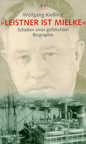 Leistner ist Mielke Schatten einer gefälschten Biographie - Kießling, Wolfgang