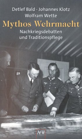 Mythos Wehrmacht. Nachkriegsdebatten und Traditionspflege. - Bald, Detlev, Klotz, Johannes