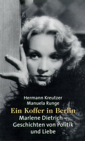 EIN KOFFER IN BERLIN. Marlene Dietrich - Geschichten von Politik und Liebe - Kreutzer, Hermann; Runge, Manuela; ;