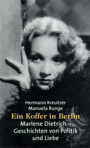 Ein Koffer in Berlin: Marlene Dietrich - Geschichten von Politik und Liebe