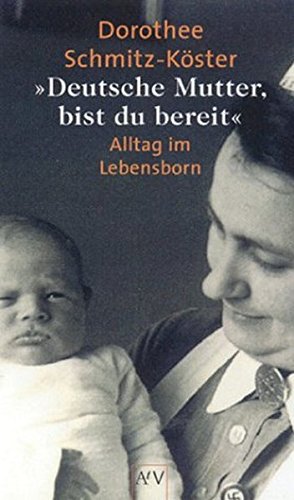 Imagen de archivo de Deutsche Mutter, bist du bereit.": Alltag im Lebensborn. berarbeitete Ausgabe a la venta por medimops
