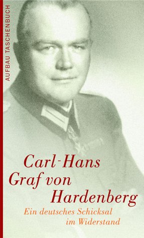 Carl-Hans Graf von Hardenberg – Ein deutsches Schicksal im Widerstand - Agde, Günter