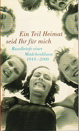 Beispielbild fr Ein Teil Heimat seid Ihr fr mich: Rundbriefe einer Mdchenklasse 1944-2000 zum Verkauf von medimops