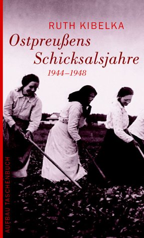 Ostpreußens Schicksalsjahre 1944 - 1948. - Kibelka, Ruth