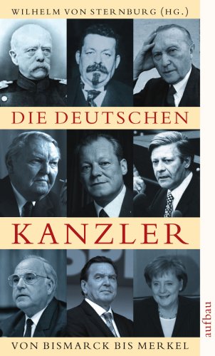 Die deutschen Kanzler : von Bismarck bis Merkel. hrsg. von Wilhelm von Sternburg / Aufbau-Taschenbücher ; 8144 - Sternburg, Wilhelm von (Hrg.)