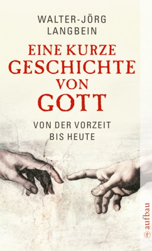 Eine kurze Geschichte von Gott: Von der Vorzeit bis heute (Aufbau Taschenbücher).