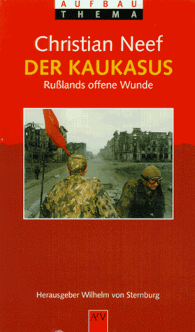 Der Kaukasus : Russlands offene Wunde [Hrsg. von Wilhelm von Sternburg] / Aufbau-Taschenbücher , 8503 : Aufbau-Thema - Neef, Christian