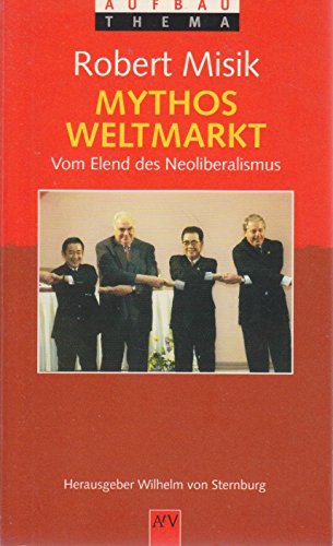 9783746685113: Mythos Weltmarkt. Vom Elend des Neoliberalismus