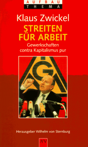 Streiten fuÌˆr Arbeit: Gewerkschaften contra Kapitalismus pur (AtV Aufbau Thema) (German Edition) (9783746685243) by Zwickel, Klaus