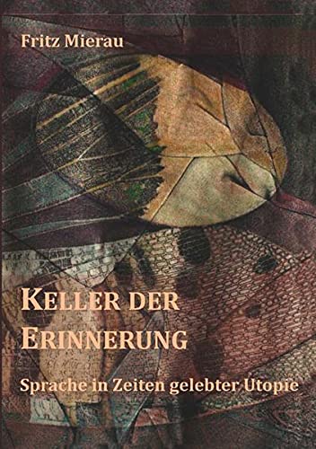 Keller der Erinnerung - Sprache in Zeiten gelebter Utopie - Fritz Mierau