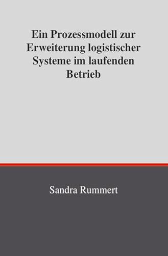 Ein Prozessmodell zur Erweiterung logistischer Systeme im laufenden Betrieb - Rummert, Sandra