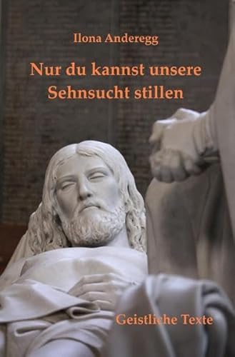 9783746707723: Nur du kannst unsere Sehnsucht stillen: Geistliche Texte (German Edition)