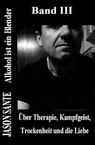 Beispielbild fr Alkohol ist ein Blender. Band III: ber Therapie, Kampfgeist, Trockenheit und die Liebe zum Verkauf von Versandantiquariat Dirk Buchholz