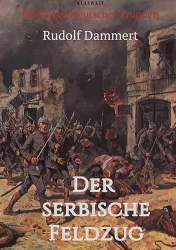 Beispielbild fr Der serbische Feldzug: Erlebnisse deutscher Truppen zum Verkauf von Revaluation Books