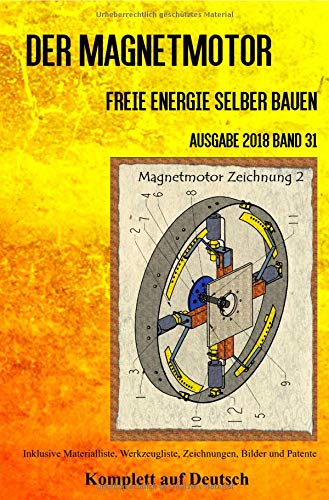 Der Magnetmotor: Freie Energie selber bauen Ausgabe 2018 Band 31