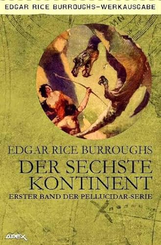 Der sechste Kontinent : Erster Band der PELLUCIDAR-Serie - Edgar Rice Burroughs