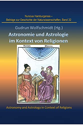 Astronomie und Astrologie im Kontext von Religionen : Proceedings der Tagung des Arbeitskreises Astronomiegeschichte in der Astronomischen Gesellschaft in Göttingen 2017 - Gudrun Wolfschmidt