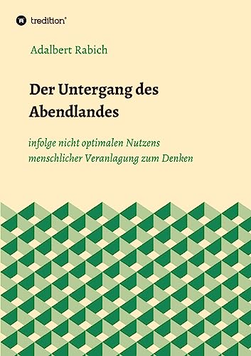 Stock image for Der Untergang des Abendlandes infolge nicht optimalen Nutzens menschlicher Veranlagung zum Denken (German Edition) for sale by Lucky's Textbooks