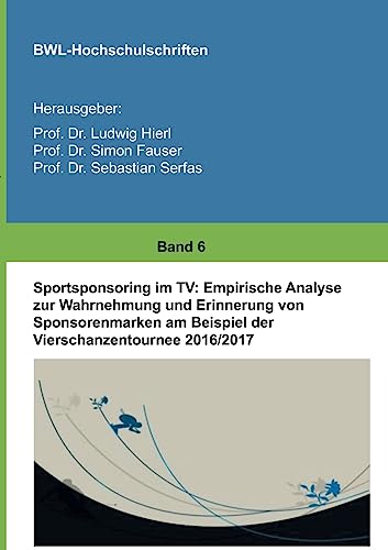 Stock image for Sportsponsoring im TV: Empirische Analyse zur Wahrnehmung und Erinnerung von Sponsorenmarken am Beispiel der Vierschanzentournee 2016/2017 (German Edition) for sale by Lucky's Textbooks