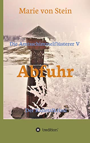 9783746968490: Abfuhr: Die Amtsschimmelflsterer V  Der Kalletalkrimi