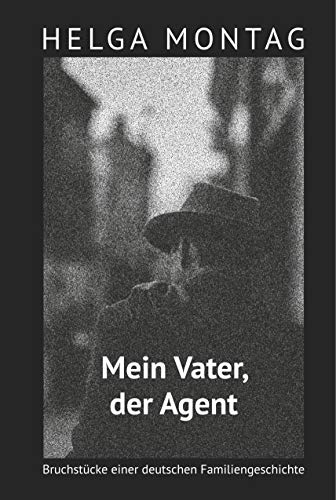 Beispielbild fr Mein Vater, der Agent : Bruchstcke einer deutschen Familiengeschichte zum Verkauf von Buchpark