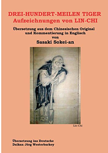 Stock image for DREI-HUNDERT-MEILEN TIGER Aufzeichnungen von LIN-CHI: bersetzung aus dem Chinesischen Original und Kommentierung in Englisch von Sasakai Sokei-an (German Edition) for sale by Book Deals