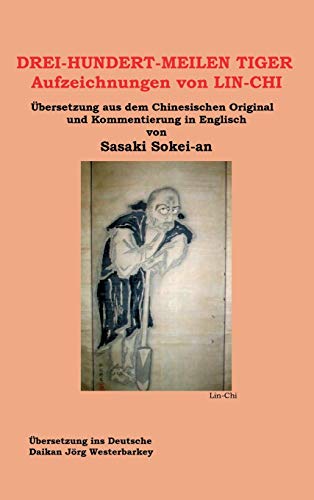 Stock image for DREI-HUNDERT-MEILEN TIGER Aufzeichnungen von LIN-CHI: bersetzung aus dem Chinesischen Original und Kommentierung in Englisch von Sasakai Sokei-an (German Edition) for sale by Books Unplugged