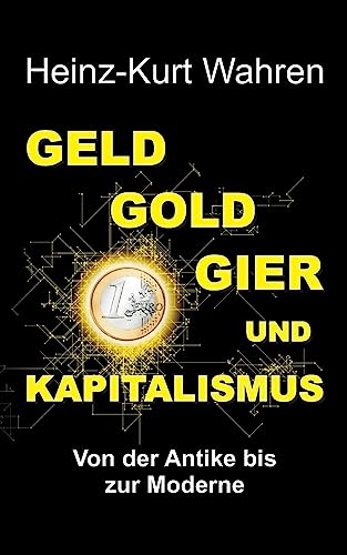 Stock image for Geld, Gold, Gier Und Kapitalismus: Von der Antike bis zur Moderne - Eine kultur- bzw. sozialhistorische Betrachtung (German Edition) for sale by Lucky's Textbooks