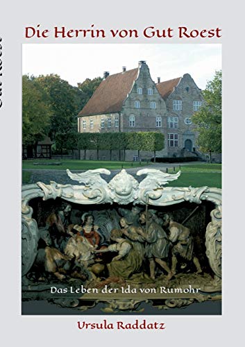 Beispielbild fr Die Herrin von Gut Roest. Das Leben der Ida von Rumohr. Historischer Roman. zum Verkauf von Antiquariat J. Hnteler