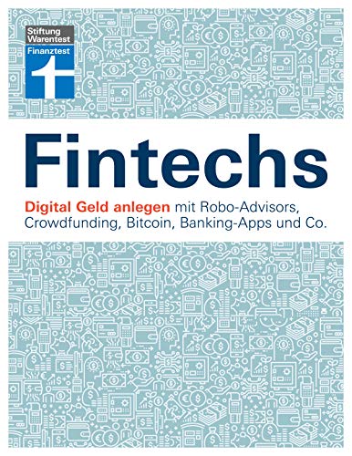 Beispielbild fr Fintechs: Digital Geld anlegen mit Robo-Advisors, Crowdfunding, Bitcoin, Banking-Apps und Co. zum Verkauf von medimops
