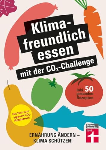 Stock image for Klimafreundlich essen mit der CO2-Challenge: Ernhrung ndern - Klima schtzen! Inkl. 50 gesunden Rezepten for sale by Revaluation Books