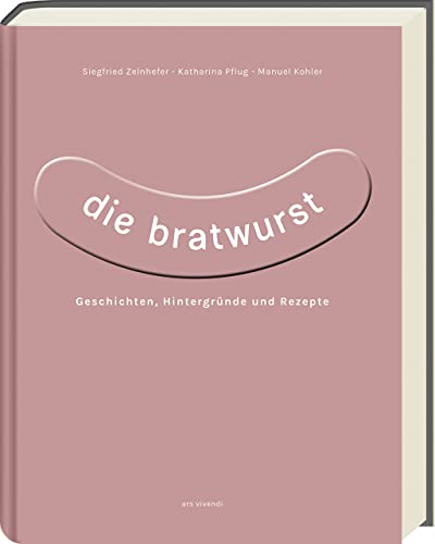 9783747204641: Die Bratwurst: Geschichten, Hintergrnde und Rezepte