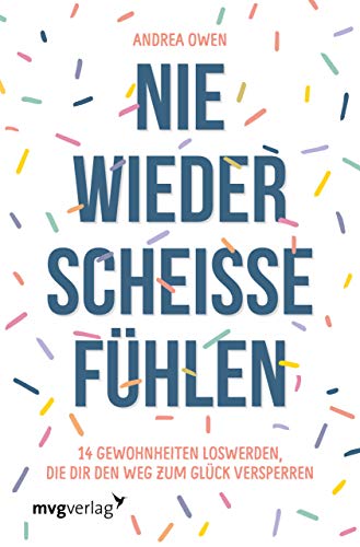 9783747400067: Nie wieder scheie fhlen: 14 Gewohnheiten loswerdem, die dir den Weg zum Glck versperren