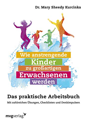 9783747400760: Wie anstrengende Kinder zu groartigen Erwachsenen werden: Das praktische Arbeitsbuch. Mit zahlreichen bungen, Checklisten und Denkimpulsen