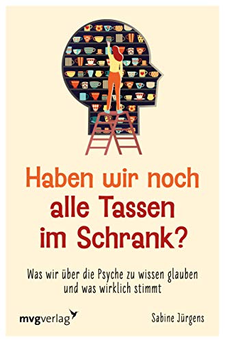 Beispielbild fr Haben wir noch alle Tassen im Schrank?: Was wir ber die Psyche zu wissen glauben und was wirklich stimmt zum Verkauf von medimops