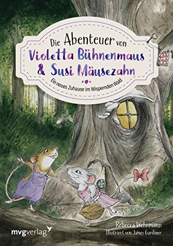 Beispielbild fr Die Abenteuer von Violetta Bhnenmaus und Susi Musezahn: Ein neues Zuhause im Wispernden Wald zum Verkauf von medimops