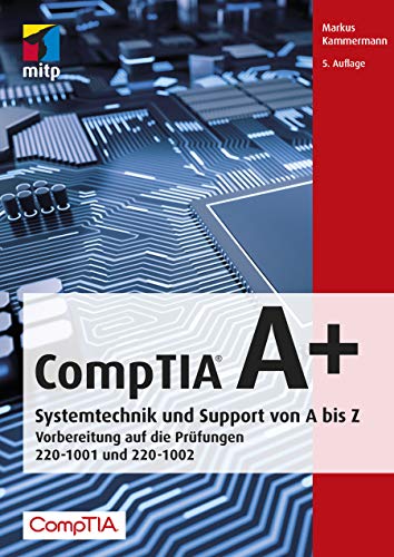 Stock image for CompTIA A+: Systemtechnik und Support von A bis Z.Vorbereitung auf die Prfungen #220-1001 und #220-1002 for sale by medimops