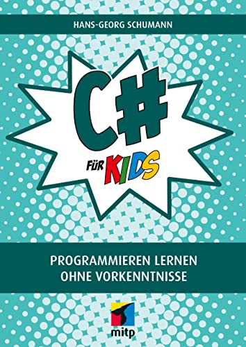 C# für Kids : Programmieren lernen ohne Vorkenntnisse - Hans-Georg Schumann