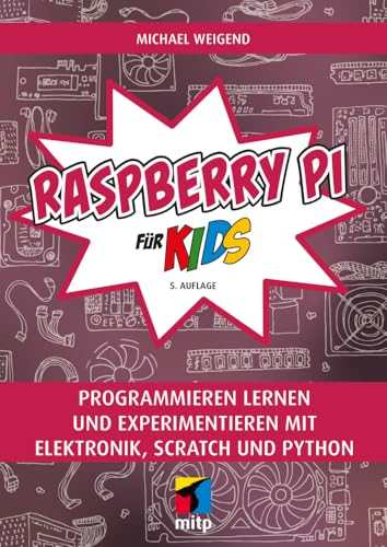 9783747508350: Raspberry Pi fr Kids: Programmieren lernen und experimentieren mit Elektronik, Scratch und Python (mitp fr Kids)